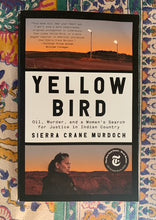 Load image into Gallery viewer, Yellow Bird: Oil, Murder, and a Woman's Search for Justice in Indian Country