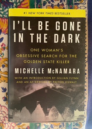 I'll Be Gone In The Dark: One Woman's Obsessive Search for the Golden State Killer
