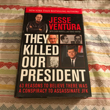 Load image into Gallery viewer, They Killed Our President: 63 Reasons To Believe There Was A Conspiracy To Assassinate JFK