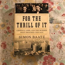 Load image into Gallery viewer, For The Thrill Of It: Leopold, Loeb And The Murder That Shocked Chicago