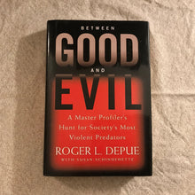 Load image into Gallery viewer, Between Good and Evil: A Master Profiler's Hunt for Society's Most Violent Predators