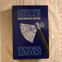 Load image into Gallery viewer, A Private Disgrace: Lizzie Borden By Daylight