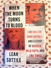 Load image into Gallery viewer, When The Moon Turns To Blood: Lori Vallow, Chad Daybell, And A Story Of Murder, Wild Faith, And End Times