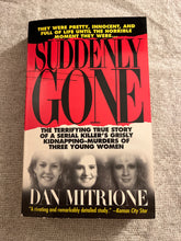 Load image into Gallery viewer, Suddenly Gone: The Terrifying True Story of a Serial Killer's Grisly Kidnapping-Murders of Three Young Women