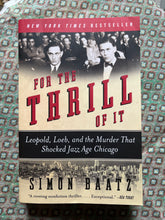 Load image into Gallery viewer, For The Thrill Of It: Leopold, Loeb And The Murder That Shocked Chicago