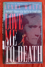 Load image into Gallery viewer, Love Me To Death: A Journalist's Memoir of the Hunt for Her Friend's Killer