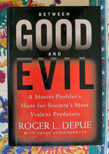 Load image into Gallery viewer, Between Good and Evil: A Master Profiler's Hunt for Society's Most Violent Predators