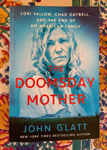 Load image into Gallery viewer, The Doomsday Mother: Lori Vallow, Chad Daybell, and the End of an American Family