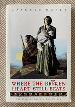 Load image into Gallery viewer, Where The Broken Heart Still Beats: The Story of Cynthia Ann Parker