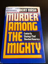 Load image into Gallery viewer, Murder Among The Mighty: Celebrity Slayings That Shocked America