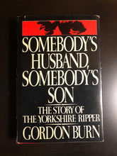 Load image into Gallery viewer, Somebody's Husband, Somebody's Son: The Story of the Yorkshire Ripper