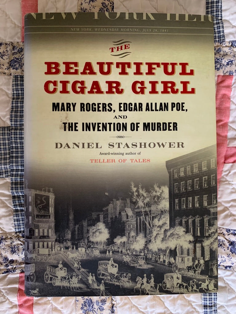 The Beautiful Cigar Girl: Mary Rogers, Edgar Allan Poe, And The Invention Of Murder