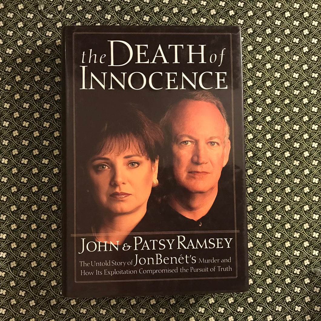 The Death of Innocence: The Untold Story of JonBenét's Murder and How Its Exploitation Compromised the Pursuit of Truth