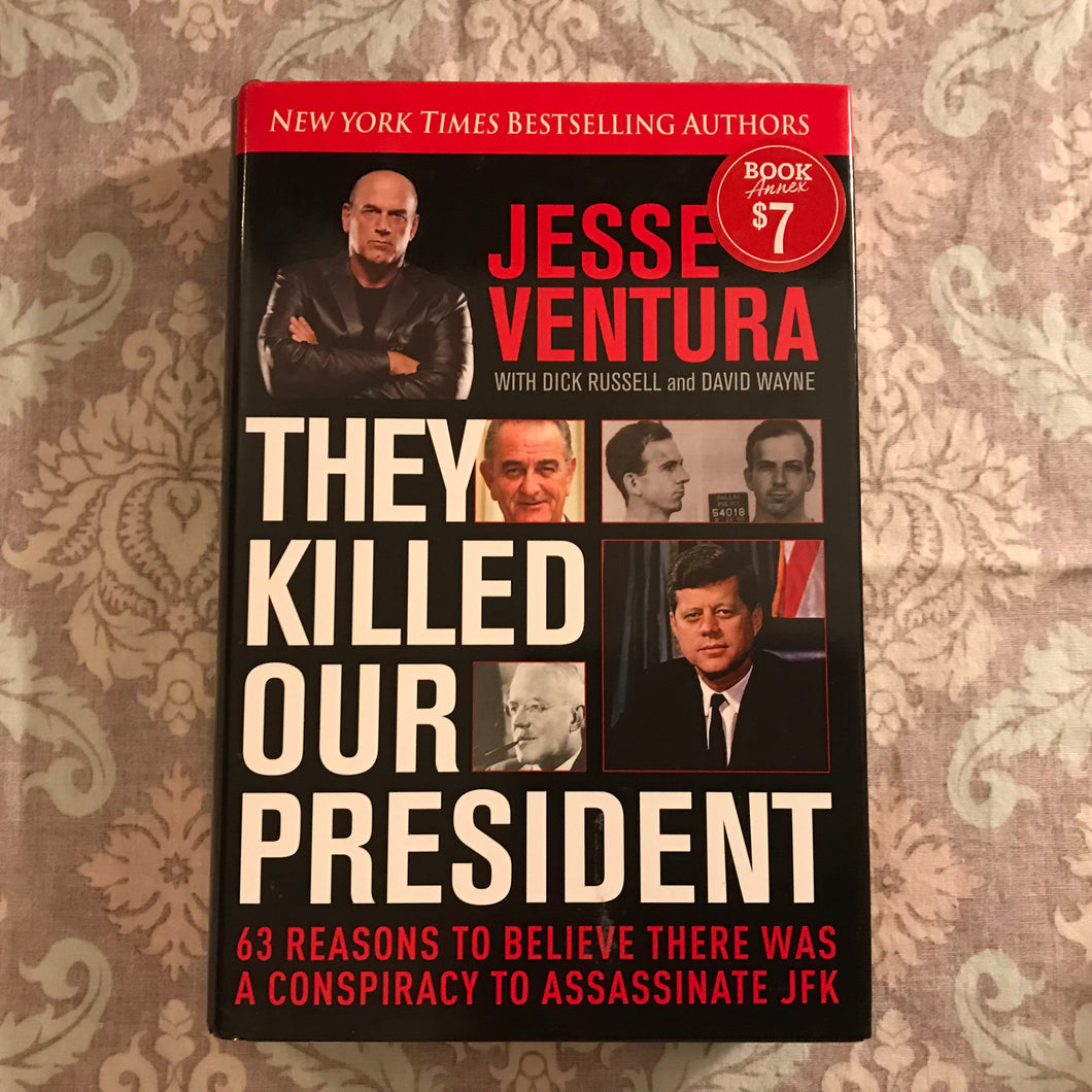 They Killed Our President: 63 Reasons To Believe There Was A Conspiracy To Assassinate JFK