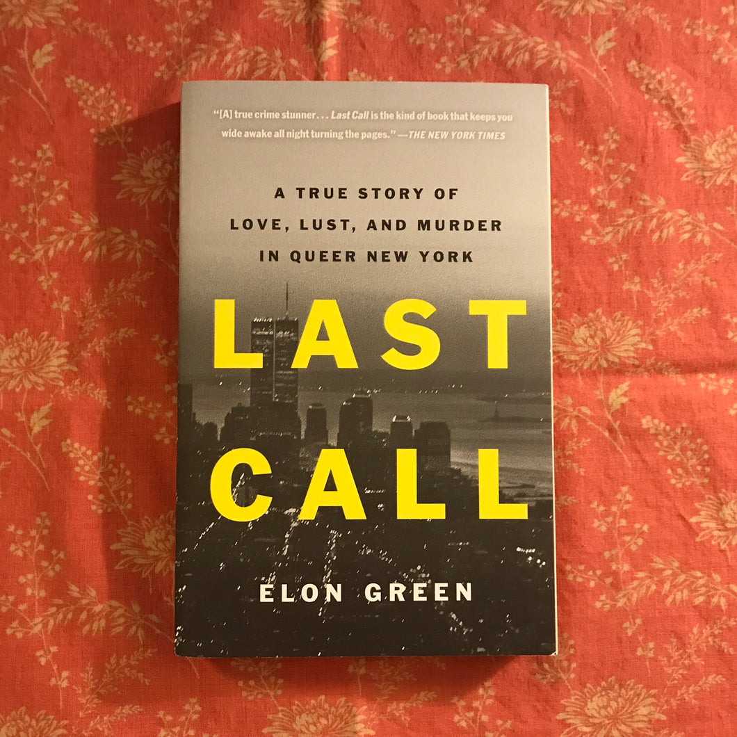 Last Call: A True Story of Love, Lust, and Murder in Queer New York