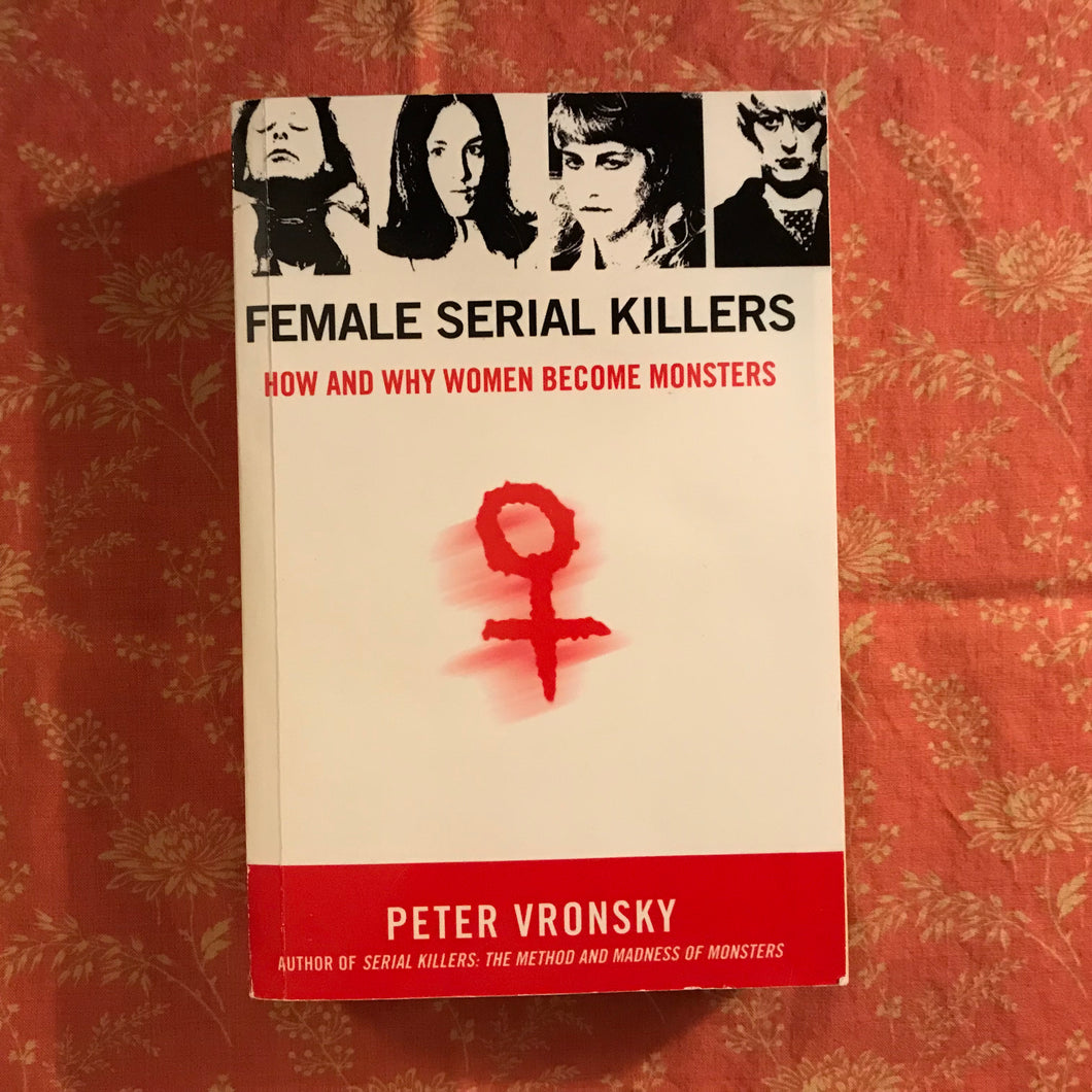 Female Serial Killers: How And Why Women Become Monsters