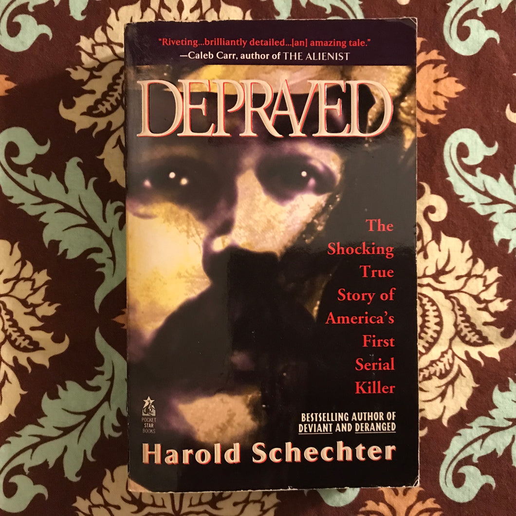 Depraved: The Shocking True Story of America's First Serial Killer