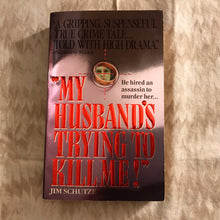 Load image into Gallery viewer, &quot;My Husband&#39;s Trying To Kill Me!&quot;
