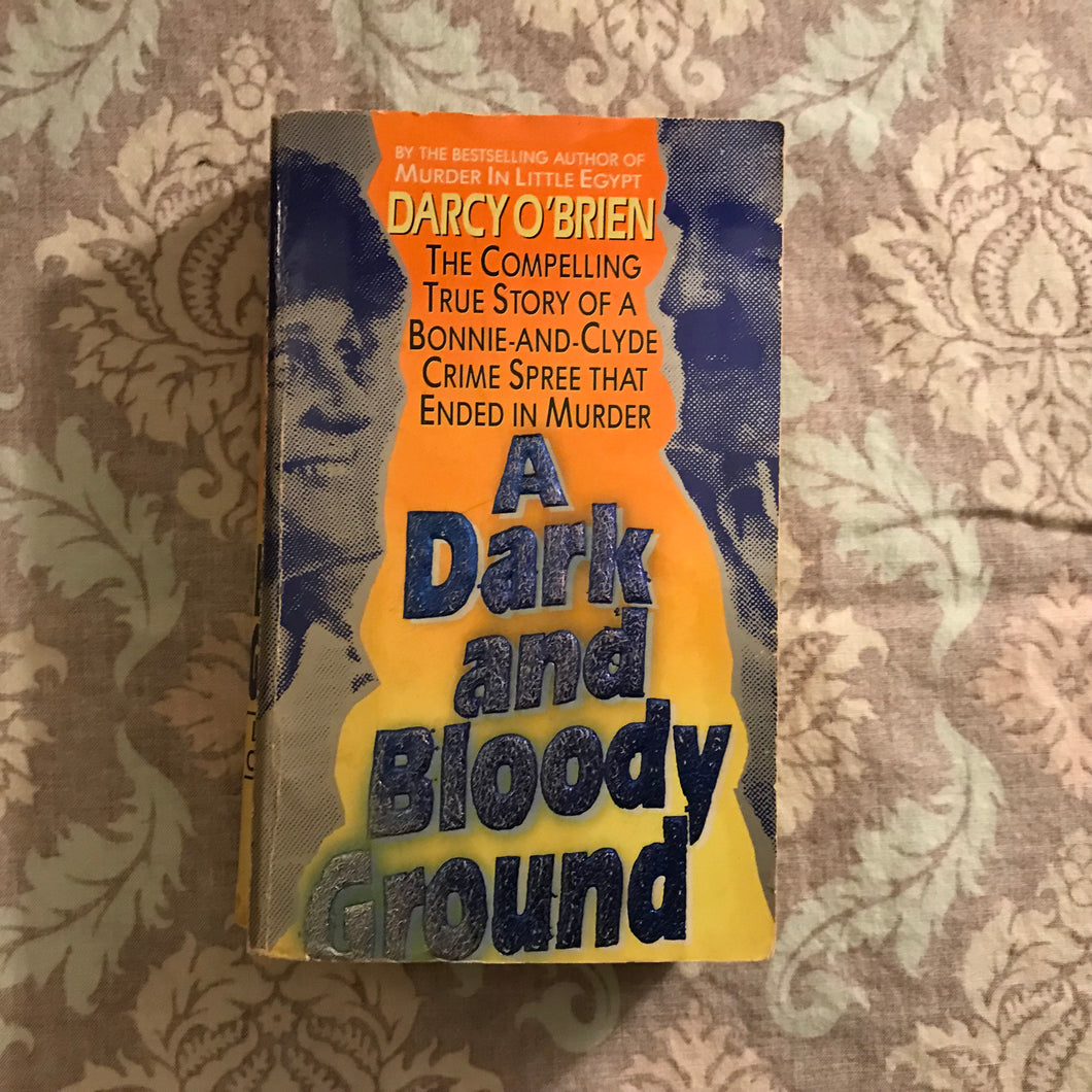 A Dark and Bloody Ground: The Compelling True Story of a Bonnie-and-Clyde Crime Spree that Ended in Murder