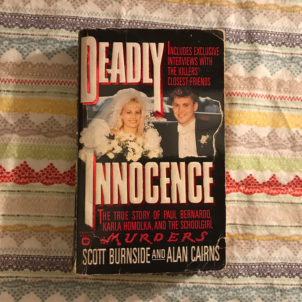 Deadly Innocence: The True Story Of Paul Bernardo, Karla Homolka, And The Schoolgirl Murders