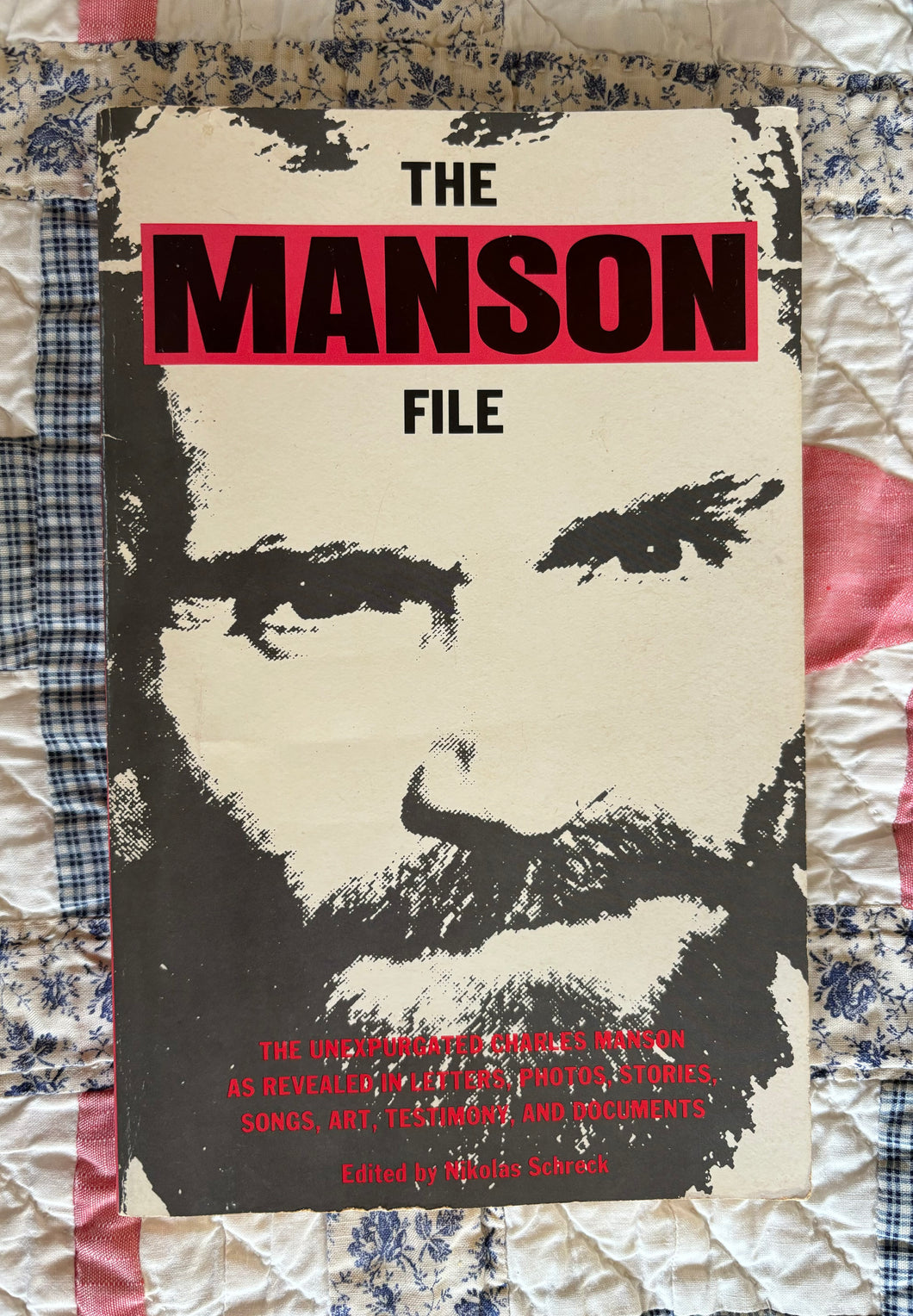 The Manson File: The Unexpurgated Charles Manson As Revealed In Letters, Photos, Stories, Songs, Art, Testimony, And Documents