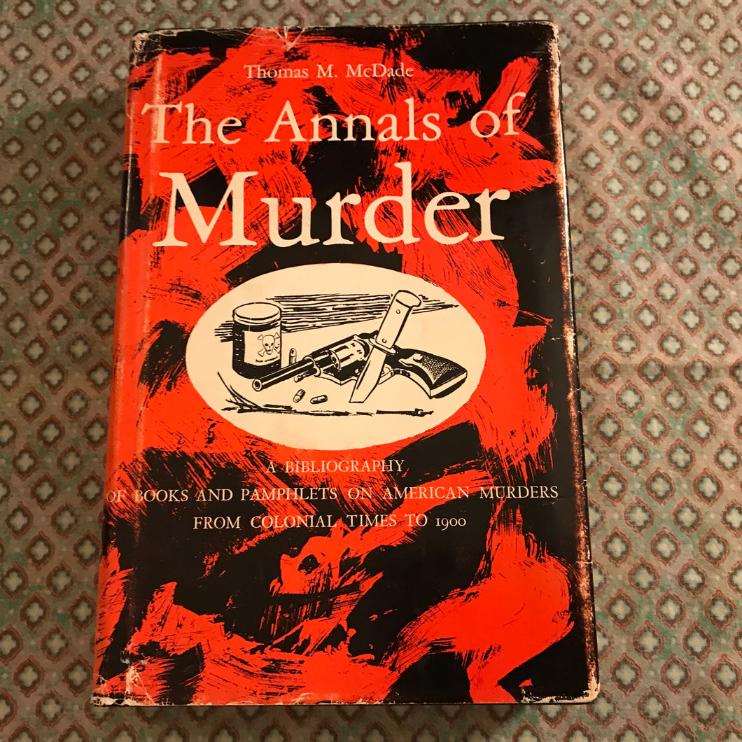 The Annals of Murder: A Bibliography of Books and Pamphlets on American Murders from Colonial Times to 1900