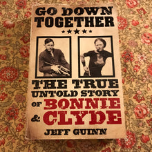 Load image into Gallery viewer, Go Down Together: The True Untold Story Of Bonnie &amp; Clyde

