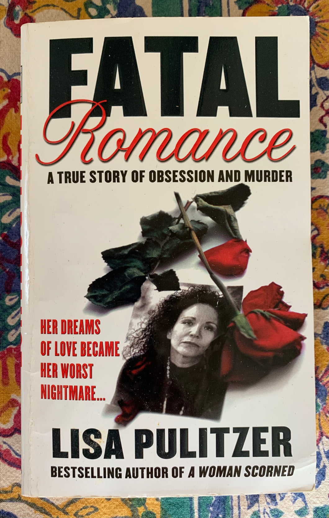 Fatal Romance: A True Story Of Obsession And Murder