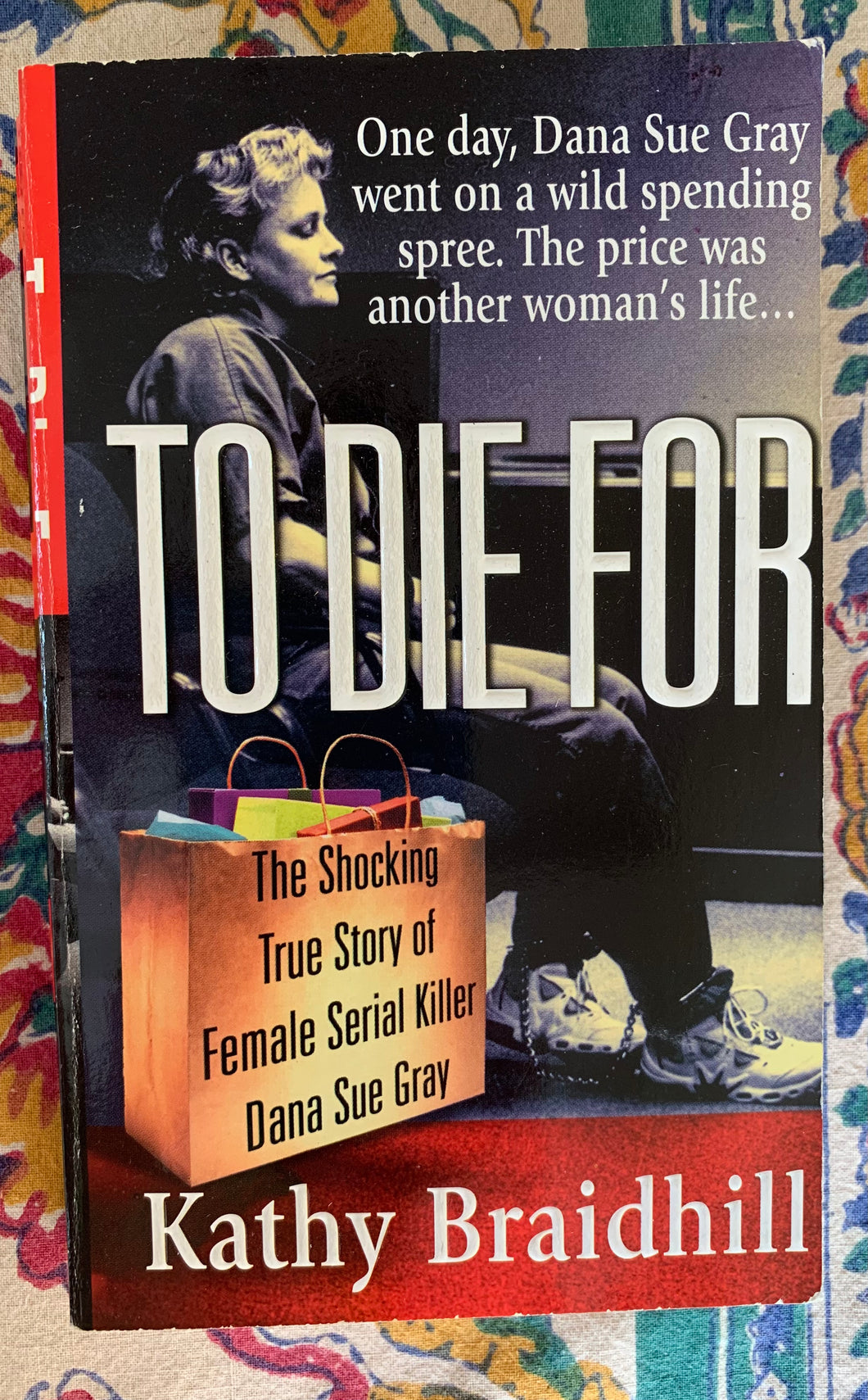 To Die For: The Shocking True Story of Female Serial Killer Dana Sue Gray