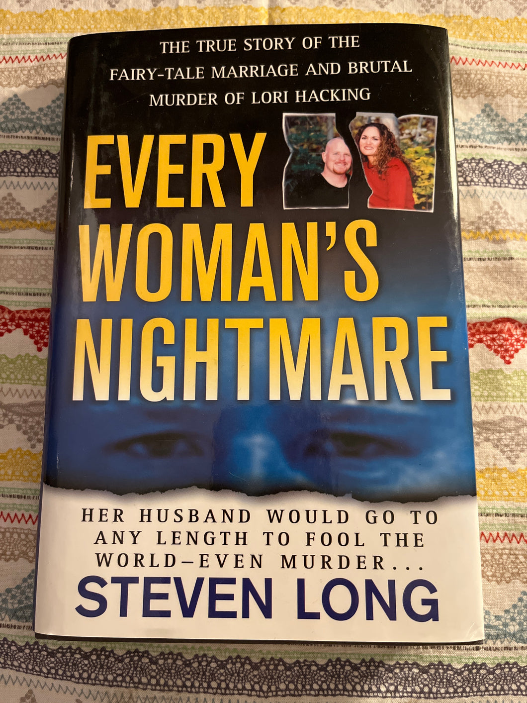 Every Woman's Nightmare: The True Story of the Fairy-Tale Marriage and Brutal Murder of Lori Hacking