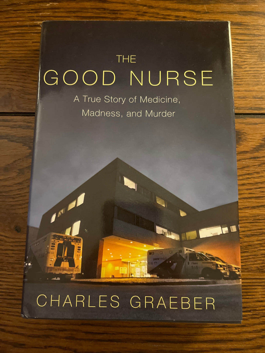 The Good Nurse: A True Story of Medicine, Madness and Murder