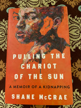 Load image into Gallery viewer, Pulling The Chariot Of The Sun: A Memoir Of A Kidnapping
