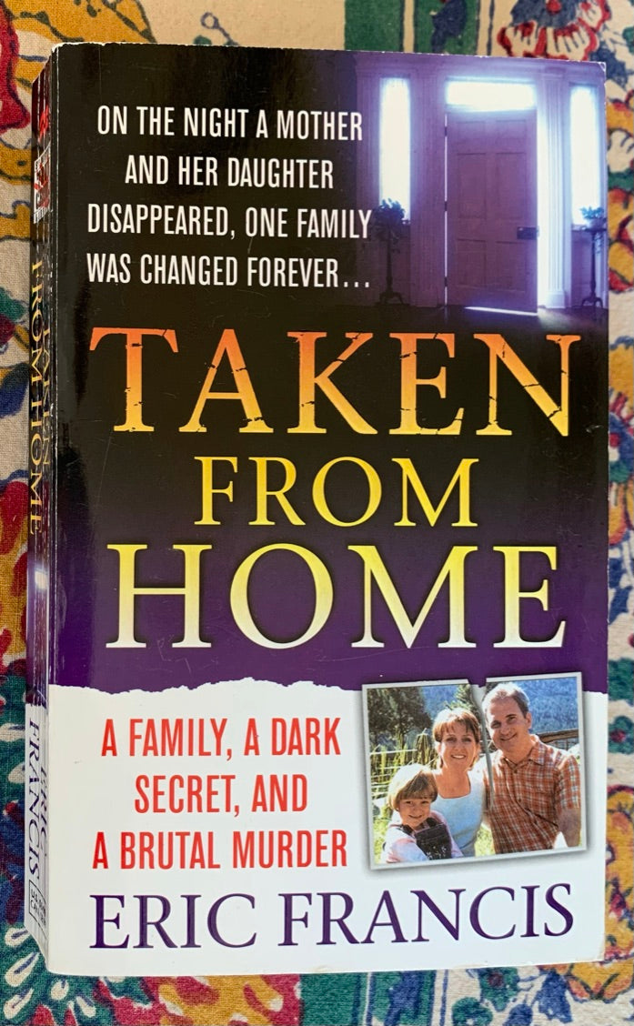 Taken From Home: A Family, A Dark Secret, And A Brutal Murder