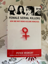 Load image into Gallery viewer, Female Serial Killers: How And Why Women Become Monsters
