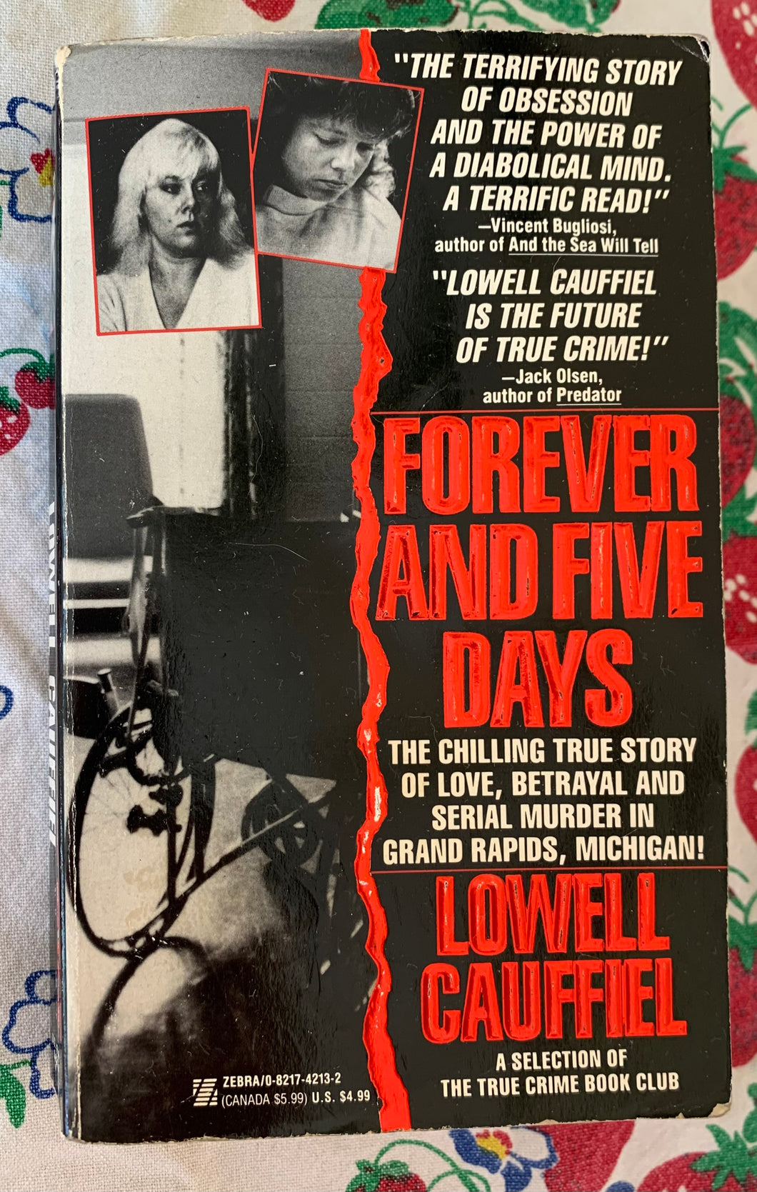 Forever And Five Days: The Chilling True Story Of Love, Betrayal And Serial Murder In Grand Rapids, Michigan!