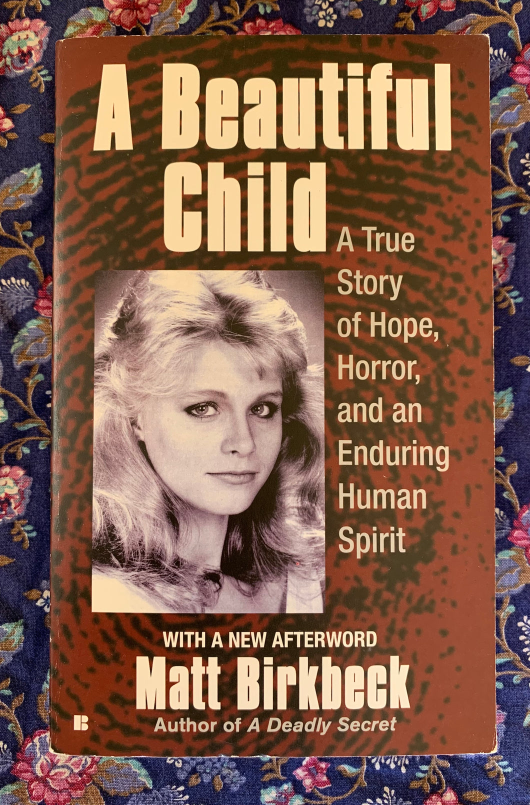 A Beautiful Child: A True Story of Hope, Horror, and an Enduring Human Spirit