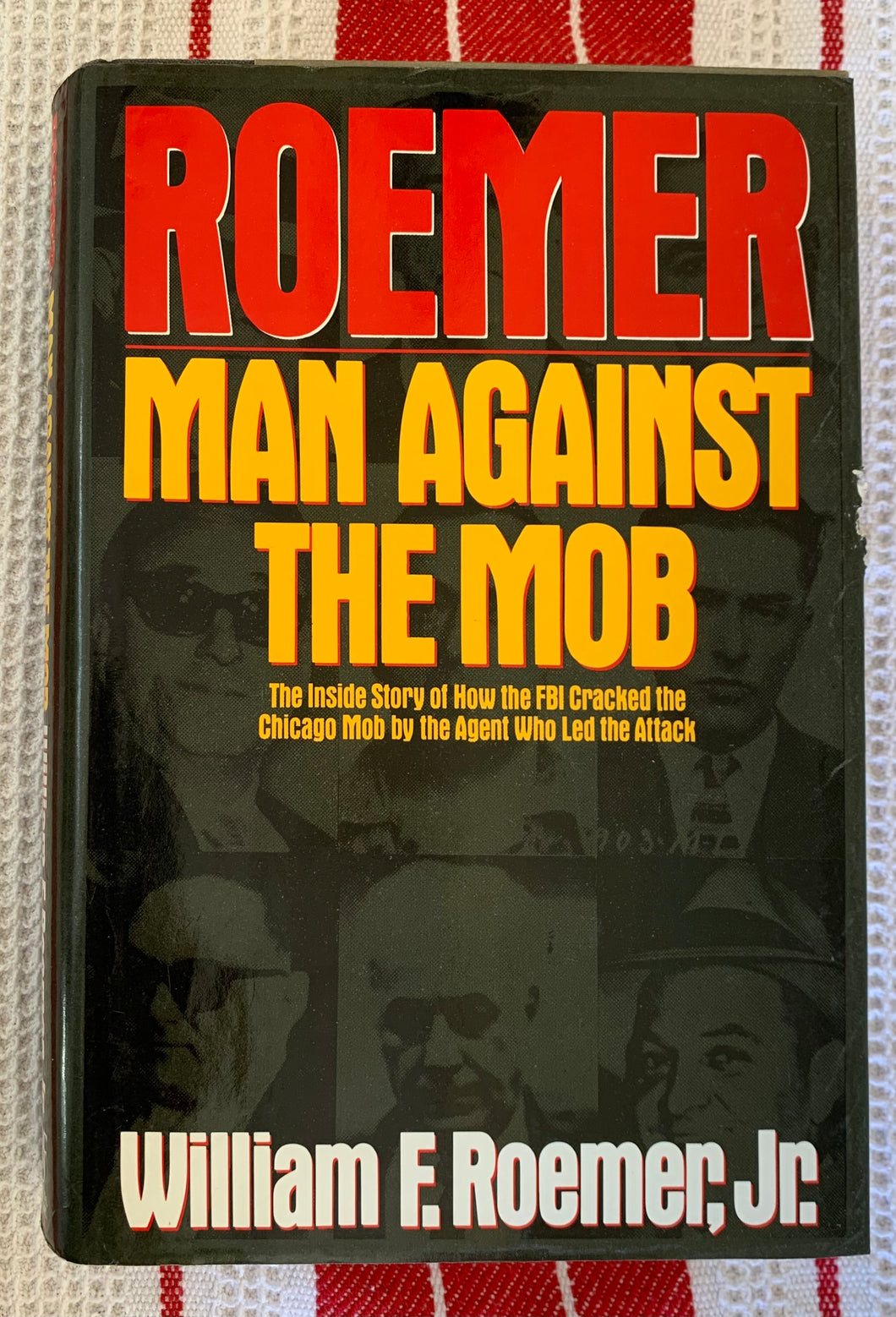 Roemer: Man Against the Mob: The Inside Story of How the FBI Cracked the Chicago Mob by the Agent Who Led the Attack