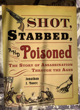 Load image into Gallery viewer, Shot, Stabbed, and Poisoned: The Story of Assassination Through the Ages

