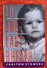 Load image into Gallery viewer, To The Last Breath: Three Women Fight For The Truth Behind A Child&#39;s Tragic Murder
