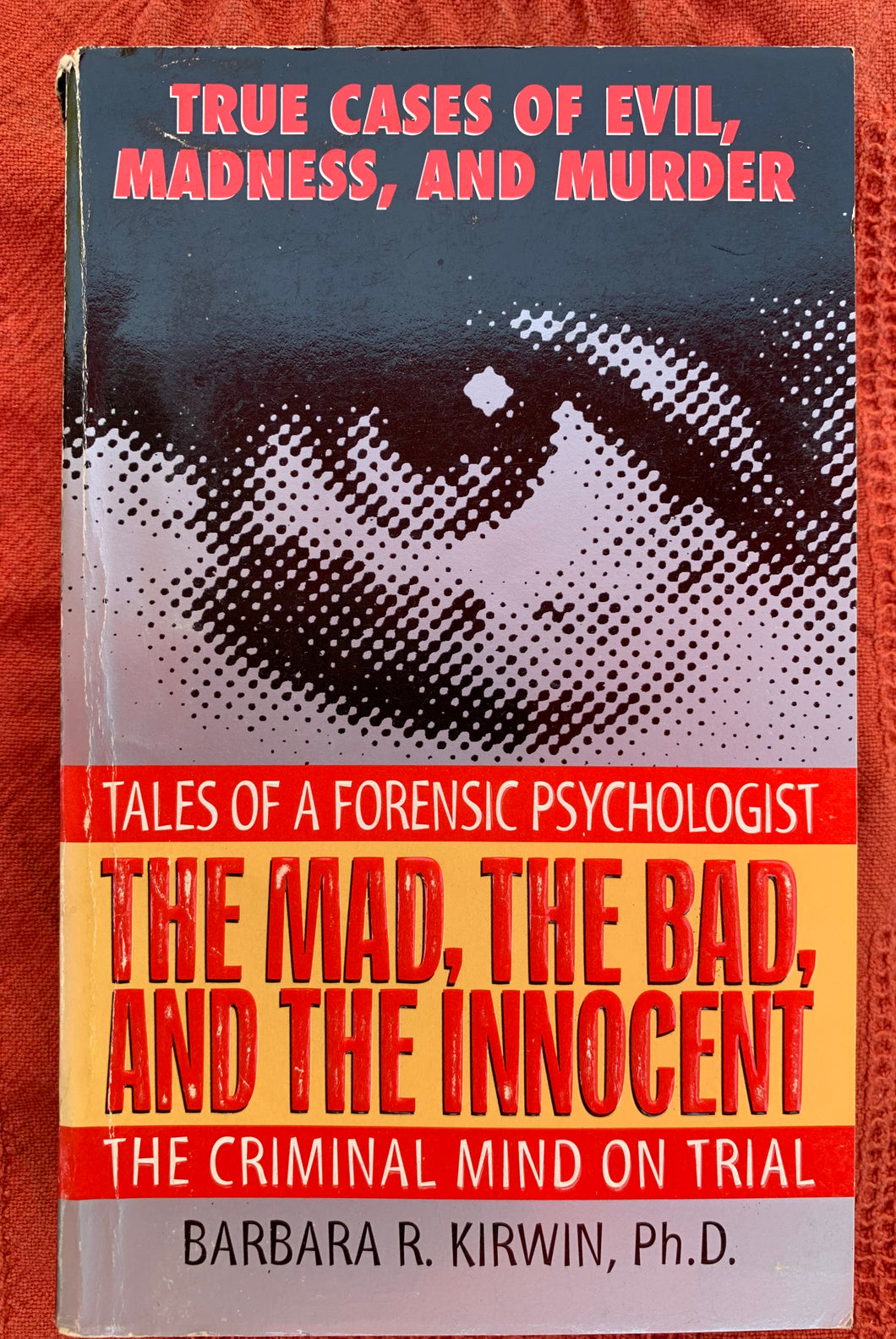 The Mad, The Bad, And The Innocent: Tales Of A Forensic Psychologist