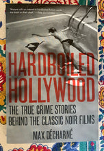 Load image into Gallery viewer, Hardboiled Hollywood: The True Crime Stories Behind The Classic Noir Films
