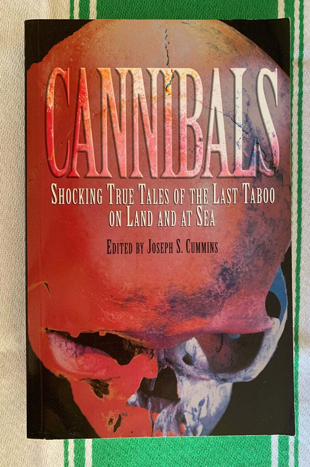 Cannibals: Shocking True Tales of the Last Taboo on Land and at Sea
