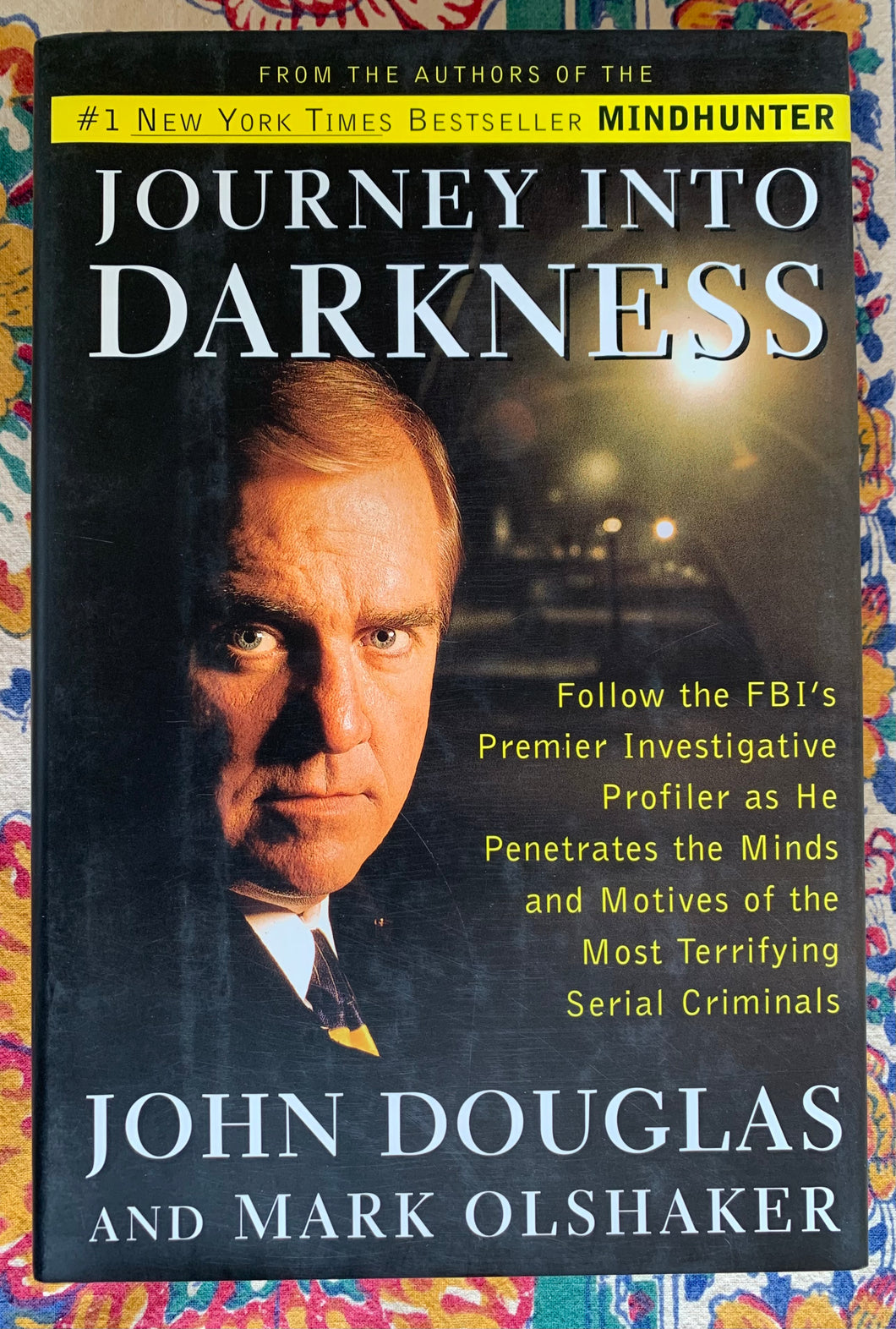 Journey Into Darkness: The FBI's Premier Investigator Penetrates the Minds and Motives of the Most Terrifying Serial Killers
