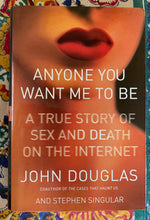 Load image into Gallery viewer, Anyone You Want Me To Be: A True Story of Sex and Death on the Internet
