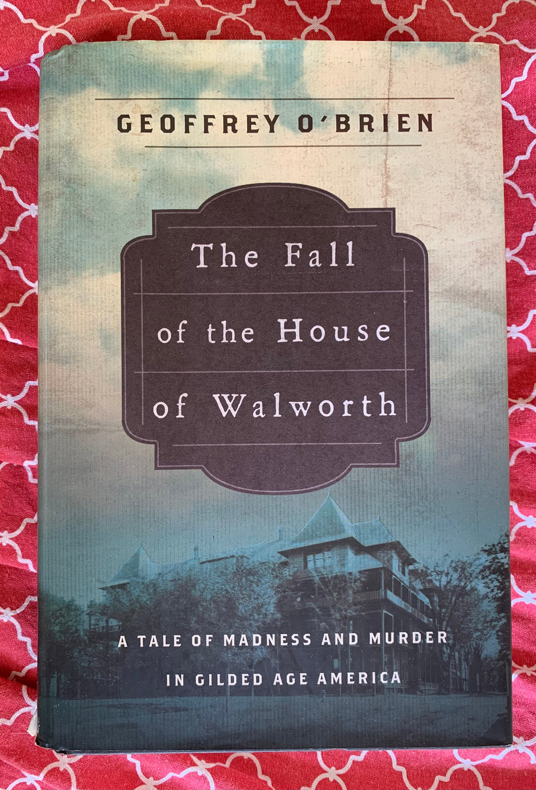 The Fall of the House of Walworth: A Tale of Madness and Murder in Gilded Age America