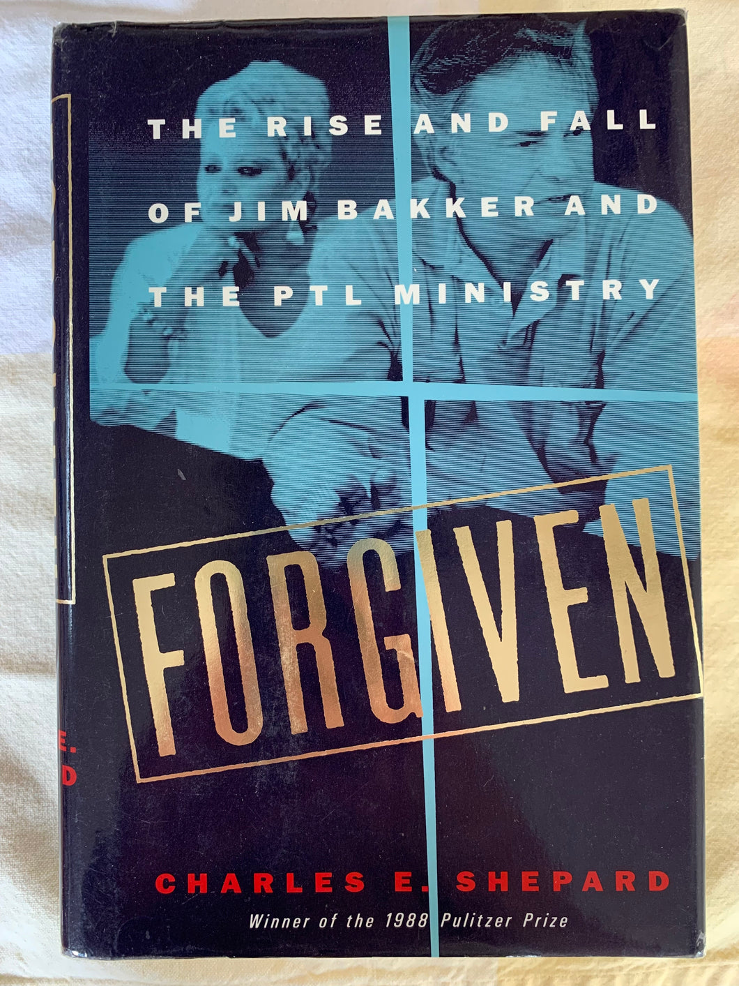 Forgiven: The Rise and Fall of Jim Bakker and the PTL Ministry