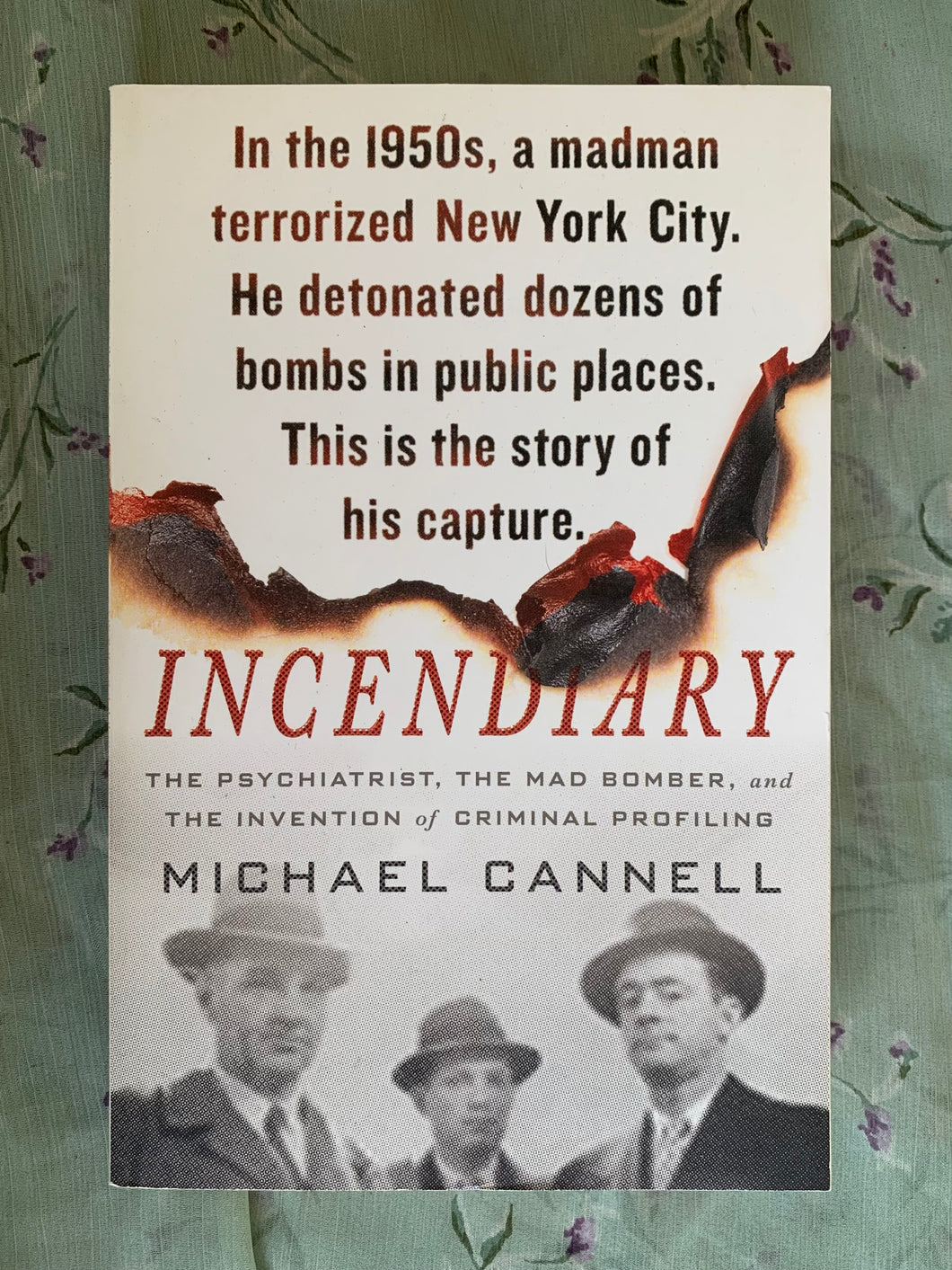 Incendiary: The Psychiatrist, the Mad Bomber, and the Invention of Criminal Profiling