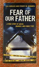 Load image into Gallery viewer, Fear of our Father: A True Story of Abuse, Murder, and Family Ties
