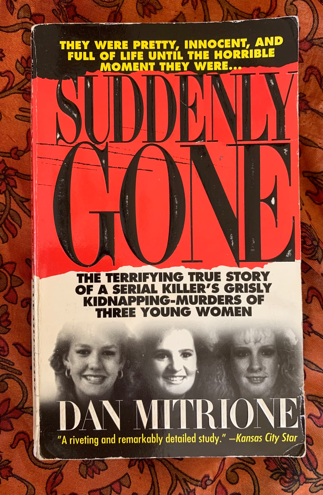 Suddenly Gone: The Terrifying True Story of a Serial Killer's Grisly Kidnapping-Murders of Three Young Women