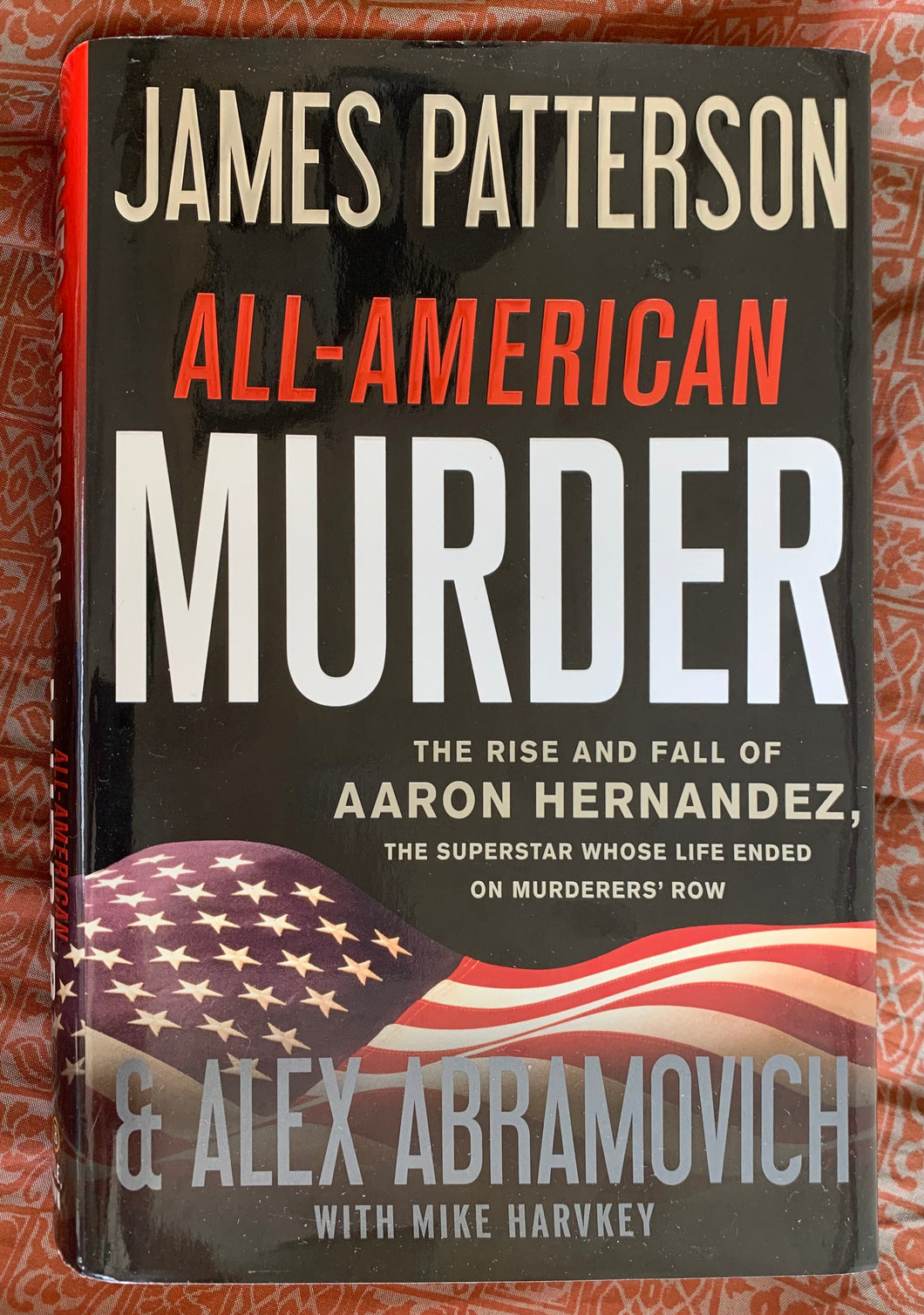 All-American Murder: The Rise and Fall of Aaron Hernandez, the Superstar Whose Life Ended on Murderers' Row